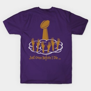 Minnesota Vikings Fans - Just Once Before I Die: Reaching for the Trophy T-Shirt